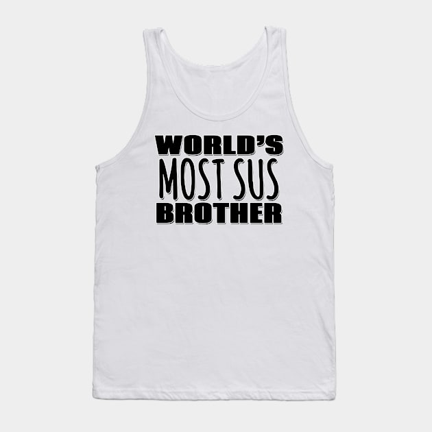 World's Most Sus Brother Tank Top by Mookle